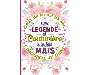 Difficile D'être Légende Et Couturière à La Fois Mais T'inquiète Je Gère - Mon Journal De Couture: Pour mieux gérer et réaliser mes projets créatifs - ... de couture - Cadeau humoristique et pratique