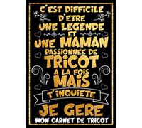 Difficile d'être une Légende et une Maman passionnée de Tricot à la fois mais t'inquiète je gère - Mon Carnet de Tricot: Cahier Idéal pour créer et ... et pratique anniversaire femme amie sœur ...