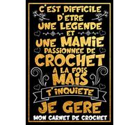 Difficile d'être une Légende et une Mamie passionnée de Crochet à la fois mais t'inquiète je gère - Mon Carnet de Crochet: Cahier Idéal pour créer et ... humoristique pratique et original femme