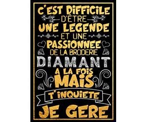 Difficile d'être une Légende et une passionnée de broderie de diamant à la fois mais t'inquiète je gère - Carnet de Diamond Painting: Journal de suivi ... Cadeau humour original pour fille et femme..
