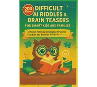 Difficult AI Riddles & Brain Teasers For Smart Kids and Families: Difficult Artificial Intelligence Puzzles That Kids and Families Will Love (AI Thinking Books)