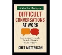Difficult Conversations at Work: How Managers Handle the Talks No One Wants to Have