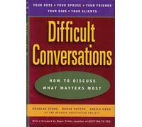 Difficult Conversations: How to Discuss What Matters Most