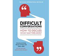 Difficult Conversations: How to Discuss What Matters Most
