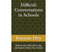 Difficult Conversations in Schools: What to Say, What Not to Say, and How to Protect Your Career
