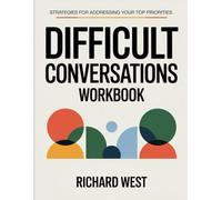 Difficult Conversations Workbook: Strategies for addressing your top priorities