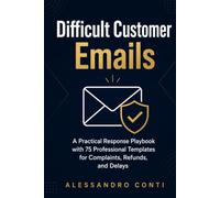 Difficult Customer Emails: A Practical Response Playbook with 75 Professional Templates for Complaints, Refunds, Delays, Mistakes, and Angry Customers