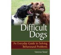 Difficult Dogs: An Everyday Guide To Solving Behavioural Problems (Paperback) Vanessa Stead, (Auteur)