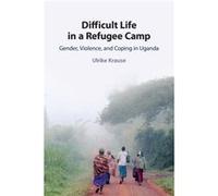 Difficult Life in a Refugee Camp by Ulrike Universitat Osnabruck Krause Ulrike Universitat Osnabruck Krause (Auteur)