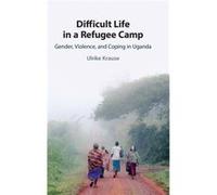 Difficult Life in a Refugee Camp by Ulrike Universitat Osnabruck Krause Ulrike Universitat Osnabruck Krause (Auteur)