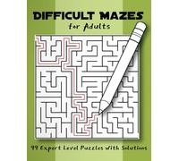 Difficult Mazes for Adults: 99 Expert Level Puzzles with Solutions