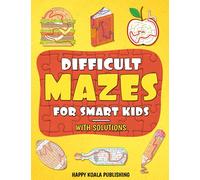 Difficult Mazes for Smart Kids: Mazes Activity Book for kids ages 4-6, 6-8, 8-12 Let your kids improve logical and concentration skills while Having Fun...and in the end COLOR IT!