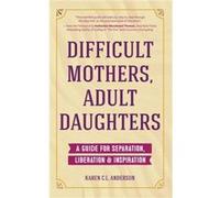Difficult Mothers Adult Daughters by Karen C.L. Anderson Inconnu (Auteur)