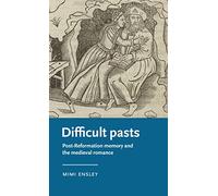 Difficult pasts: Post-Reformation memory and the medieval romance