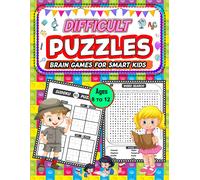 Difficult Puzzle Brain Games For Smart Kids Ages 8 To12: Over 300+ Tricky And Challenging Puzzles To Entertain Your Mind And Elevate Your Cognitive ... Your Logic Skills With These Kids