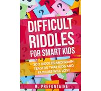 Difficult Riddles For Smart Kids: 300 Difficult Riddles And Brain Teasers Families Will Love