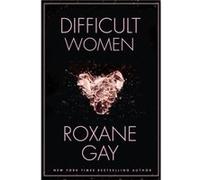 Difficult Women Roxane Gay, (Auteur)