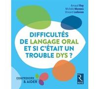 Difficultés de langage oral - Et si c'était un trouble dys ? Arnaud Roy (Auteur), Michèle Mazeau (Auteur), Vincent Lodenos (Auteur)