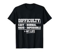 Difficulty Easy Normal Hard Impossible My Life - T-Shirt