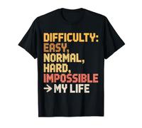 Difficulty Easy Normal Hard Impossible My Life - T-Shirt