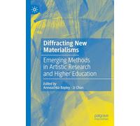 Diffracting New Materialisms: Emerging Methods in Artistic Research and Higher Education