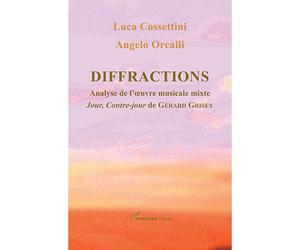 Diffractions Analyse de l'œuvre musicale mixte "Jour, Contre-Jour" de Gérard Grisey - L. Cossettini - L'harmattan - broché - Essai