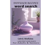 Diffuser Recipes Word Search Puzzle Book: Word Search Puzzles to Explore Aromatherapy Recipes, Reduce Stress, and Support Relaxation | 6x9 inches, ... Gift for Vacation, Holidays and Free Time
