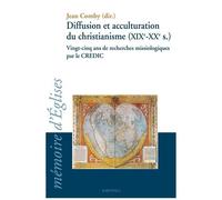 Diffusion Et Acculturation Du Christianisme (Xixe-Xxe Siècle) - Vingt-Cinq Ans De Recherches Missiologiques Par Le Credic