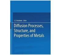 Diffusion Processes, Structure, And Properties Of Metals