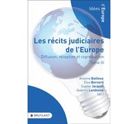 Diffusion, réception et coproduction - Tome 3 Les récits judiciaires de l'Europe - Antoine Bailleux - Bruylant - broché - Essai