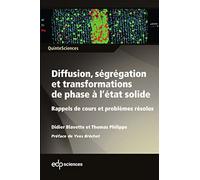 Diffusion, Ségrégation Et Transformations De Phase À L'état Solide - Rappels De Cours Et Problèmes Résolus