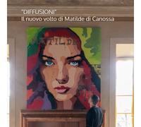 DIFFUSIONI: il nuovo volto di Matilde di Canossa