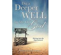Dig A Deeper Well In Me O God