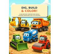 Dig, Build & Color!: 10 Big and Easy Construction Vehicle Coloring Adventures for Little Builders