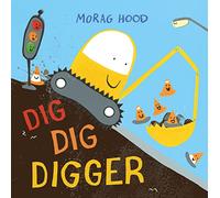 Dig, Dig, Digger: A Little Digger With Big Dreams