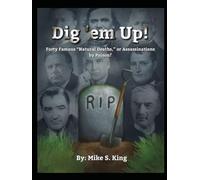 Dig 'em Up!: Forty Famous “Natural Deaths,” or Assassinations by Poison?