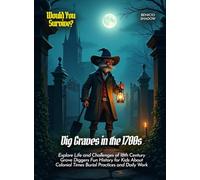 Dig Graves in the 1700s: Explore Life and Challenges of 18th Century Grave Diggers Fun History for Kids About Colonial Times Burial Practices and Daily Work