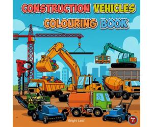 Dig It! Build It! Colour It!: Giant Construction Vehicles for Creative Kids 6 Years And Above: Excavators, Loaders, Graders & More! A Giant Colouring ... & Girls Who Love Big Trucks and Building.