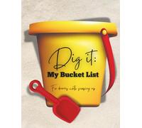 Dig It: My Bucket List: For dreams worth scooping up
