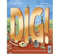 Dig! : Uncover the secrets of the past with archaeology