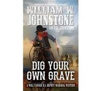 Dig Your Own Grave by J.A. Johnstone William W Johnstone (Auteur)