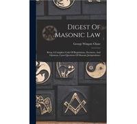 Digest Of Masonic Law Being A Complete Code Of Regulations Decisions And Opinions Upon Questions Of Masonic Jurisprudence - George Wingate Chase - Creativ George Wingate ChaseGeorge Wingate Chase (Aut