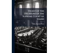 Digest of the Decisions of the Supreme Court of Idaho