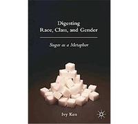 Digesting Race, Class and Gender Ivy Kennelly (Auteur)