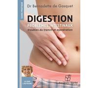 DIGESTION - TOME 2 - PROBLÈMES INTESTINAUX : TROUBLES DU TRANSIT ET EXONÉRATION