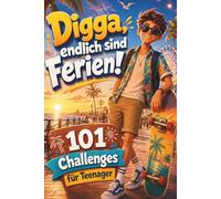Digga, endlich sind Ferien! - 101 Ferien-Challenges für Teenager