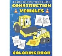 Diggers, Dumpers, Trucks & More! Construction Vehicles Coloring Book: For Kids