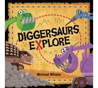 Diggersaurs Explore by Michael Whaite Michael Whaite (Auteur)
