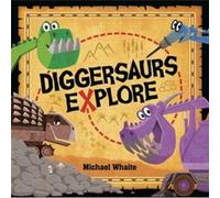 Diggersaurs Explore by Michael Whaite Michael Whaite (Auteur)