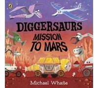 Diggersaurs Mission to Mars by Michael Whaite Michael Whaite (Auteur)